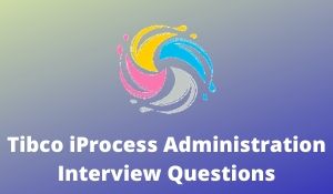 Tibco iProcess Administration Interview Questions