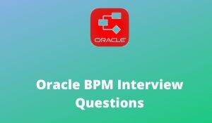 Oracle BPM Interview Questions