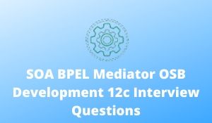 SOA BPEL Mediator OSB Development 12c Interview Questions
