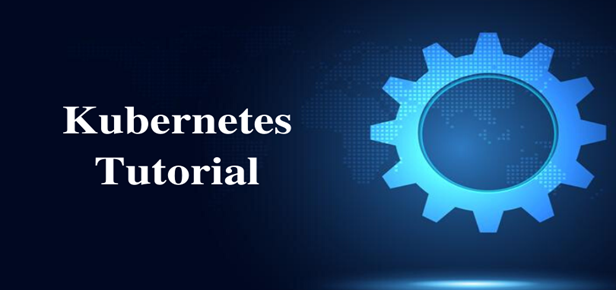 Kubernetes Tutorial - A Complete Guide