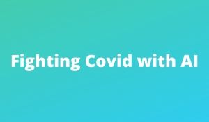 Fighting Covid with AI