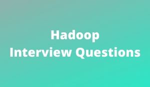 Hadoop Interview Questions