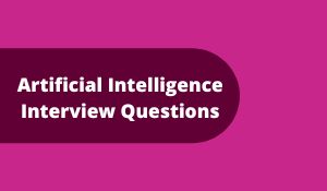 Artificial Intelligence Interview Questions and Answers
